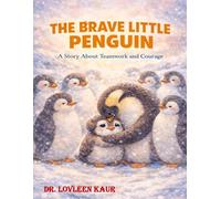 The Brave Little Penguin: A Story About Teamwork and Courage (Unity Is Strength: Heartwarming Bedtime Stories of Teamwork and Friendship for Kids)