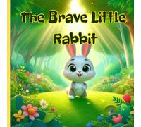 The Brave Little Rabbit_Book 1: A Story About Courage (Little Life Lessons Series)