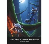 The Brave Little Raccoon: A Heartwarming Children’s Story About Courage, Overcoming Fear, and Taking One Brave Step at a Time for Kids Ages 3-8