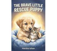 The Brave Little Rescue Puppy: A Heartwarming Tale of Friendship and Courage