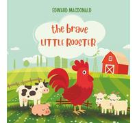 The Brave Little Rooster: A story for every child discovering who they are, and every grown-up learning how to see them.