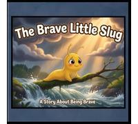 The Brave Little Slug: A Story About Being Brave