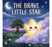 The Brave Little Star: A Gentle Bedtime Story About Shyness, Kindness, and Believing in Your Own Light (Picture Book for Kids Ages 3-7)