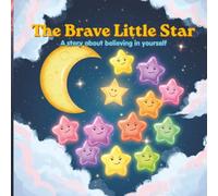 The Brave Little Star: A Story About Believing in Yourself