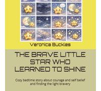 THE BRAVE LITTLE STAR WHO LEARNED TO SHINE: Cozy bedtime story about courage and self belief and finding the light bravery
