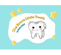 The Brave Little Tooth: A comforting, rhyming children’s story that helps ease dental anxiety and turn first dentist visits into a fun, positive experience.