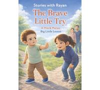 The Brave Little Try: A Heartwarming Story About Trying New Things, Building Confidence, and Being Brave (Stories with Rayan)