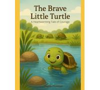 The Brave Little Turtle: A Heartwarming Tale of Courage