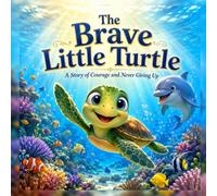 The Brave Little Turtle: A Story of Courage and Never Giving Up (Little Heroes Collection)
