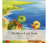 The Brave Little Turtle: The Story of a True Friend: A Gentle Story Teaching Children That True Friends Never Give Up