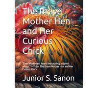 The Brave Mother Hen and Her Curious Chick: "Even the tiniest heart finds safety in love’s wings." - From The Brave Mother Hen and Her Curious Chick