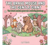 The Brave Mouse and the Gentle Giant: The brave mouse goes on a coloring journey