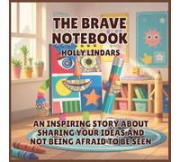 The Brave Notebook: An Inspiring Story About Sharing Your Ideas and Not Being Afraid to Be Seen: 4 (The Pencil Case Crew)