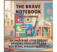 The Brave Notebook: An Inspiring Story About Sharing Your Ideas and Not Being Afraid to Be Seen: 4 (The Pencil Case Crew)