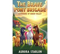 The Brave Pony Brigade: Guardians of Green Valley: Animal Adventure Books for Children, Bedtime Stories About Ponies: 1
