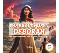 The Brave Queen Deborah: The Woman Who Led with Wisdom and Courage! (Brave Women of the Bible Series)
