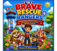 The Brave Rescue Rangers: A Coloring Adventure Filled with Courage, Friendship, Animal Rescues, Stormy Challenges, and Heroic Teamwork