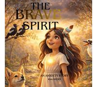 The BRAVE SPIRIT: A Gentle Story About Anxiety (Healing Storybook Collection)