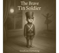 The Brave Tin Soldier (Vintage Edition): A Classic Tale of Bravery, Loyalty, and Unbreakable Spirit Gently Retold for Today’s Young Readers