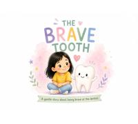 The Brave Tooth: A Gentle Story About Being Brave at the Dentist : A Keepsake for Every first Dental Visit
