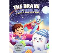 The Brave Toothbrush: A Fun and Interactive Children’s Story with Coloring Pages and Activities to Teach Kids Healthy Brushing Habits and Build Strong, Happy Smiles