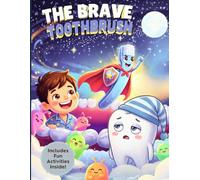 The Brave Toothbrush: A Fun and Interactive Storybook About Brushing Teeth with Coloring Pages and Activities to Build Healthy Habits and Confident Smiles