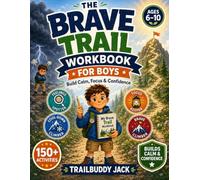 The Brave Trail Workbook for Boys: Fun Skill-Building Activities for Anger, Worry, Big Feelings, Focus, Self-Control, and Confidence