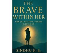 The Brave Within Her: How one decision changed everything