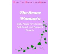 The Brave Woman’s: Daily Pages for Courage, Self-Belief, and Personal Growth