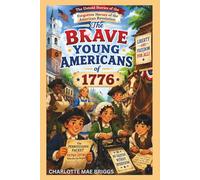 THE BRAVE YOUNG AMERICANS OF 1776: The Untold Stories of the Forgotten Heroes of the American Revolution