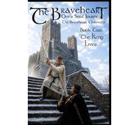 The Braveheart: One's Soul Journey - The Braveheart Chronicles: The King Lives