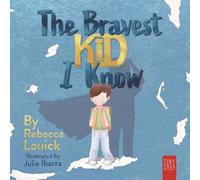 The Bravest Kid I Know: An Uplifting Story about Bravery and Emotions for Ages 5 to 7