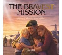 The BRAVEST Mission: A Gentle Story About Military Families, Big Feelings, PTSD and Healing Together (Healing Storybook Collection)