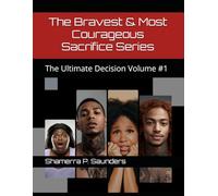 The Bravest & Most Courageous Sacrifice Series: The Ultimate Decision Volume #1