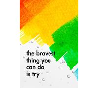 The Bravest Thing You Can Do Is Try: Funny Motivational Journal for Job & Life - The Perfect Inspirational Gift Notebook. (Writica x Highlighter State of Mind)