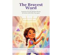 The Bravest Word: Inspiring Growth-Mindset Stories for Brave Girls Who Try Again