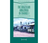 The Brazilian Amazonia in Change I: Opening Up and Colonisation in the 1970s: 3 (Biblioteca Luso-Afro-Brasileira)