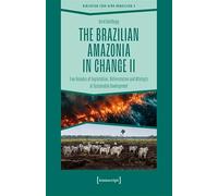 The Brazilian Amazonia in Change II: Five Decades of Exploitation, Deforestation and Attempts at Sustainable Development: 4 (Biblioteca Luso-Afro-Brasileira)