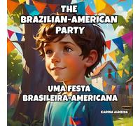 The Brazilian-American Party/Uma Festa Brasileira-Americana: English - Brazilian Portuguese Bilingual Book for kids