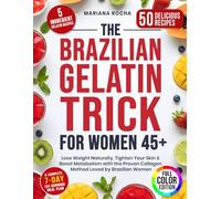The Brazilian Gelatin Trick for Women 45+: Lose Weight Naturally, Tighten Your Skin & Boost Metabolism with the Proven Collagen Method Loved by Brazilian Women