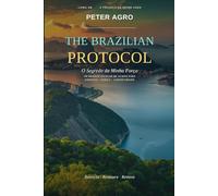 The Brazilian Protocol: O Segredo da Minha Força - Um Reinício Celular de 14 Dias para Energia, Força e Longevidade (A Trilogia de Peter Agro)