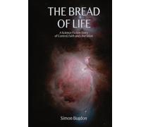 The Bread of Life: A Science Fiction Story of Control, Faith and Liberation