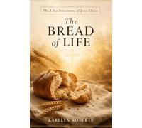 The Bread of Life: The I Am Statements of Jesus Christ Series