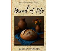 The Bread of Life: The I Am's of Jesus Christ Series