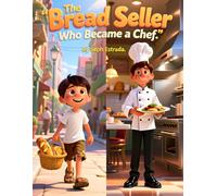 The Bread Seller Who Became a Chef: A Heartwarming Story About Hard Work, Passion, Resilience, and Achieving Dreams I 8.5x11 inches I 43 pages (Inspiring Children’s Book Ages 7-12)