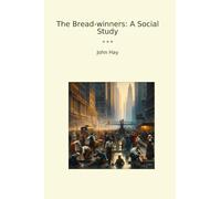The Bread-winners: A Social Study (Classic Books)