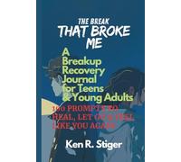 The Break That Broke Me: A Breakup Recovery Journal for Teens and Young Adults - 100 Prompts to Heal, Let Go & Feel Like You Again