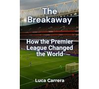 The Breakaway: How the Premier League Changed the World