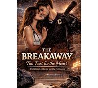 The Breakaway: Too Fast for the Heart Thrilling college sports romance