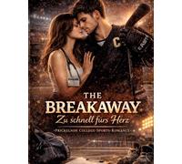 The Breakaway - Zu schnell fürs Herz: Prickelnde College-Sports-Romance
